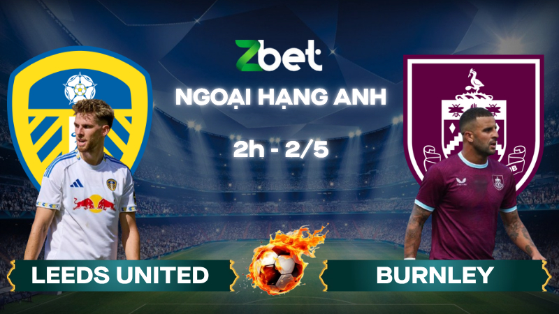 Nhận định soi kèo Leeds vs Burnley – 02h00 02/05/2026 – Ngoại hạng Anh