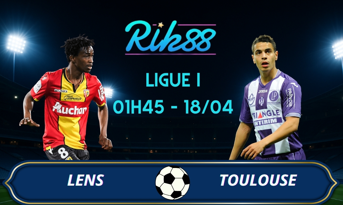 Soi kèo Lens vs Toulouse – 01h45 ngày 18/04/2026 – Ligue I