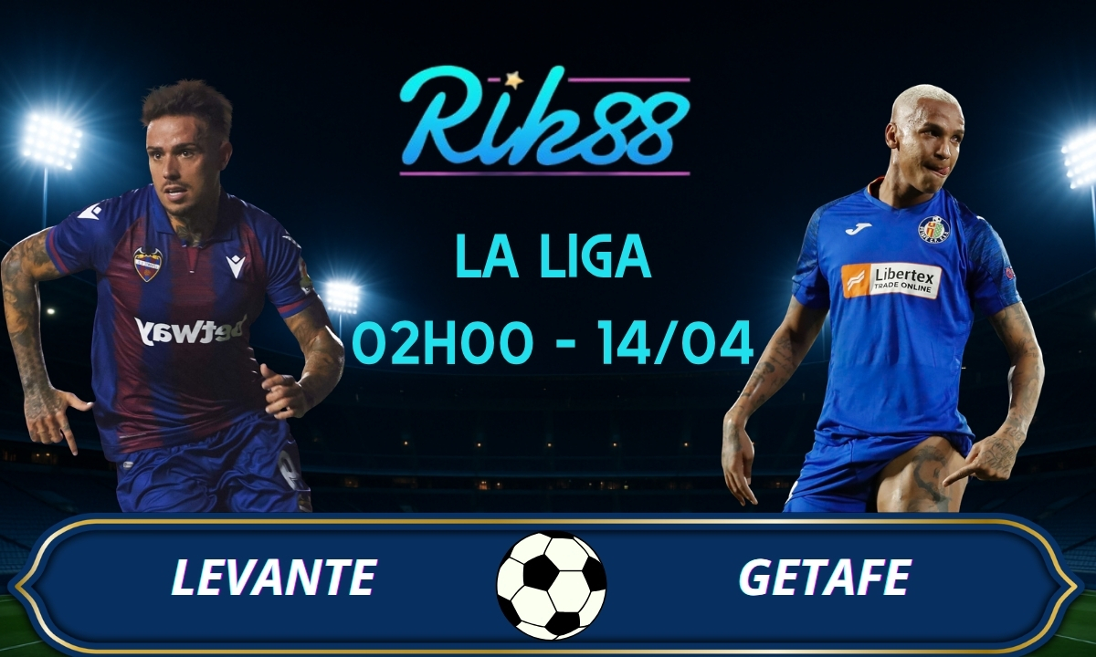 Soi kèo Levante vs Getafe – 02h00 ngày 14/04/2026 – La Liga