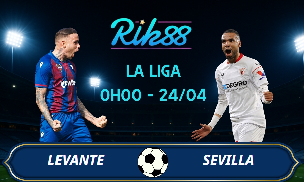 Soi kèo Levante vs Sevilla – 0h00 ngày 24/04/2026 – La Liga