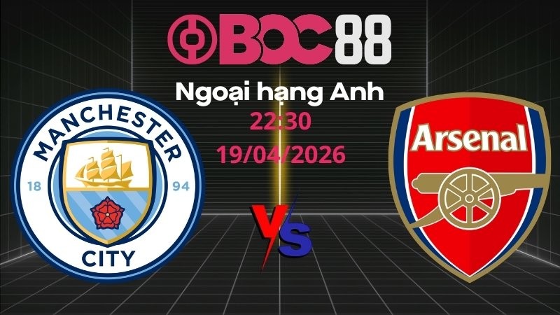 Soi Kèo Man City vs Arsenal | 22:30 19/04/2026 – Ngoại hạng Anh