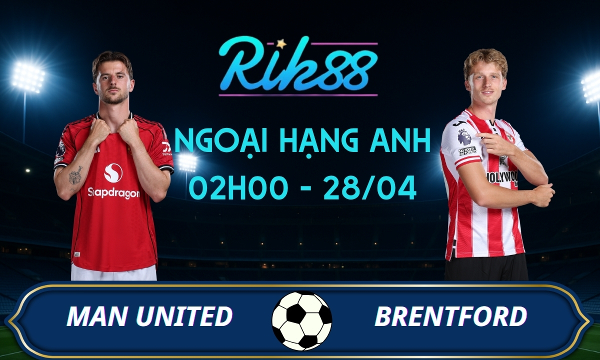 Soi kèo Man United vs Brentford – 02h00 ngày 28/04/2026 – Ngoại Hạng Anh