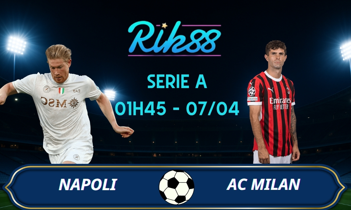 Soi kèo Napoli vs AC Milan - 01h45 ngày 07/04/2026 - Serie A