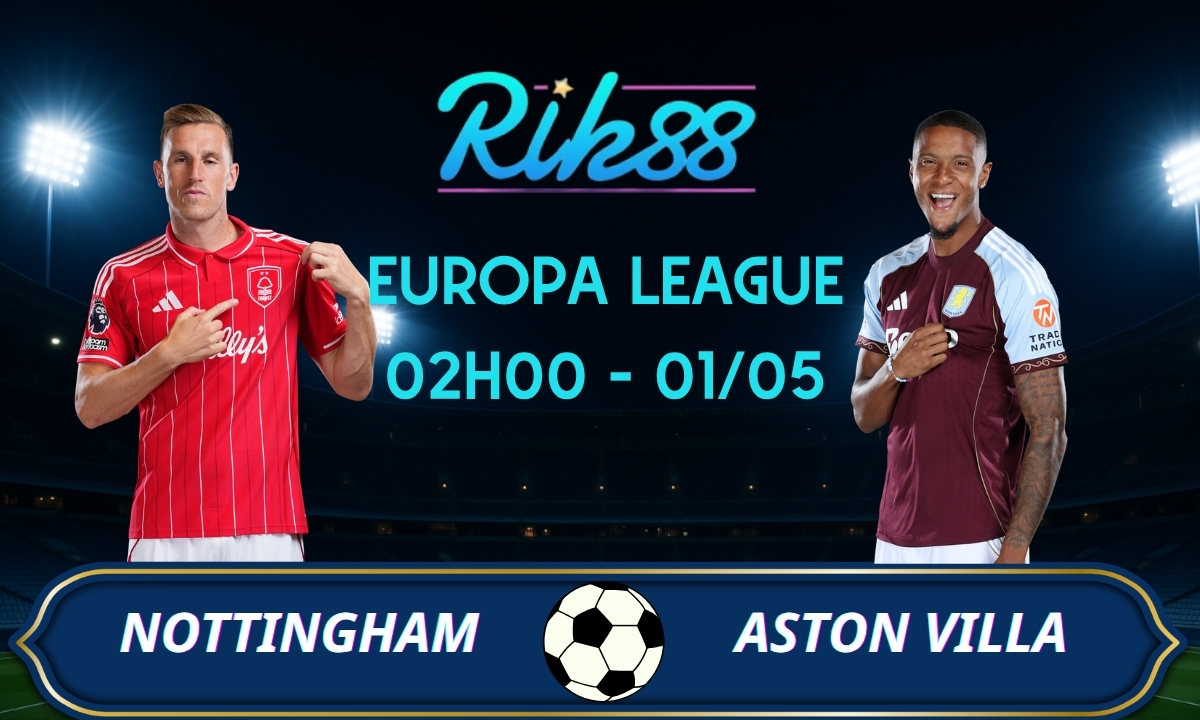 Soi kèo Nottingham vs Aston Villa - 02h00 ngày 01/05/2026 - Europa League