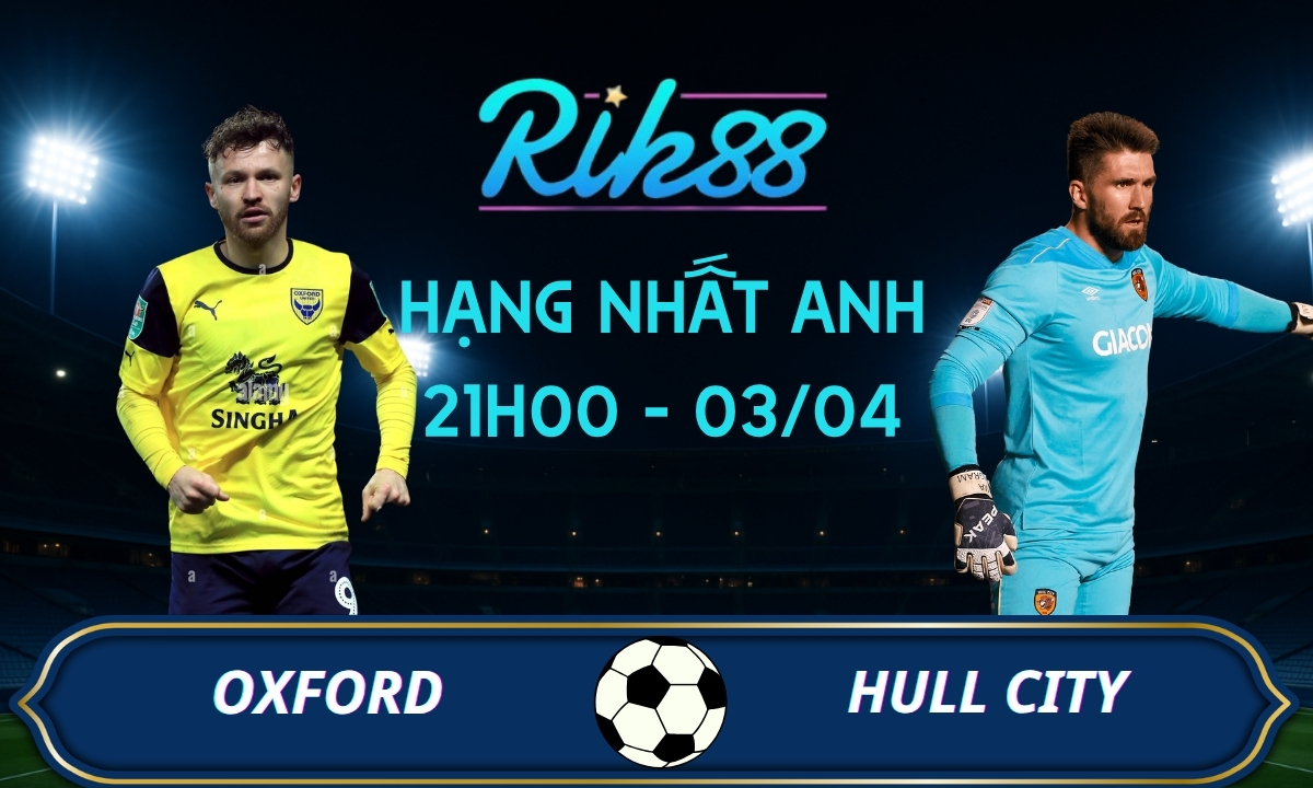 Soi kèo Oxford vs Hull City – 21h00 ngày 03/04/2026 – Hạng Nhất Anh