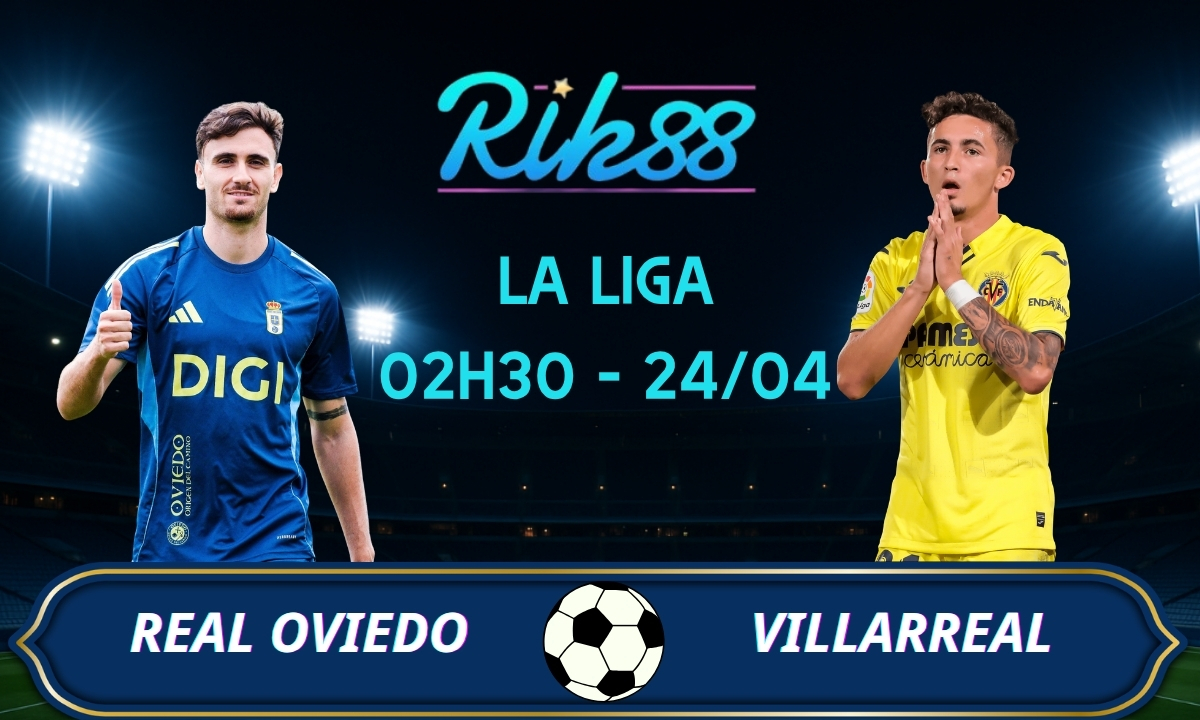 Soi kèo Real Oviedo vs Villarreal – 02h30 ngày 24/04/2026 – La Liga