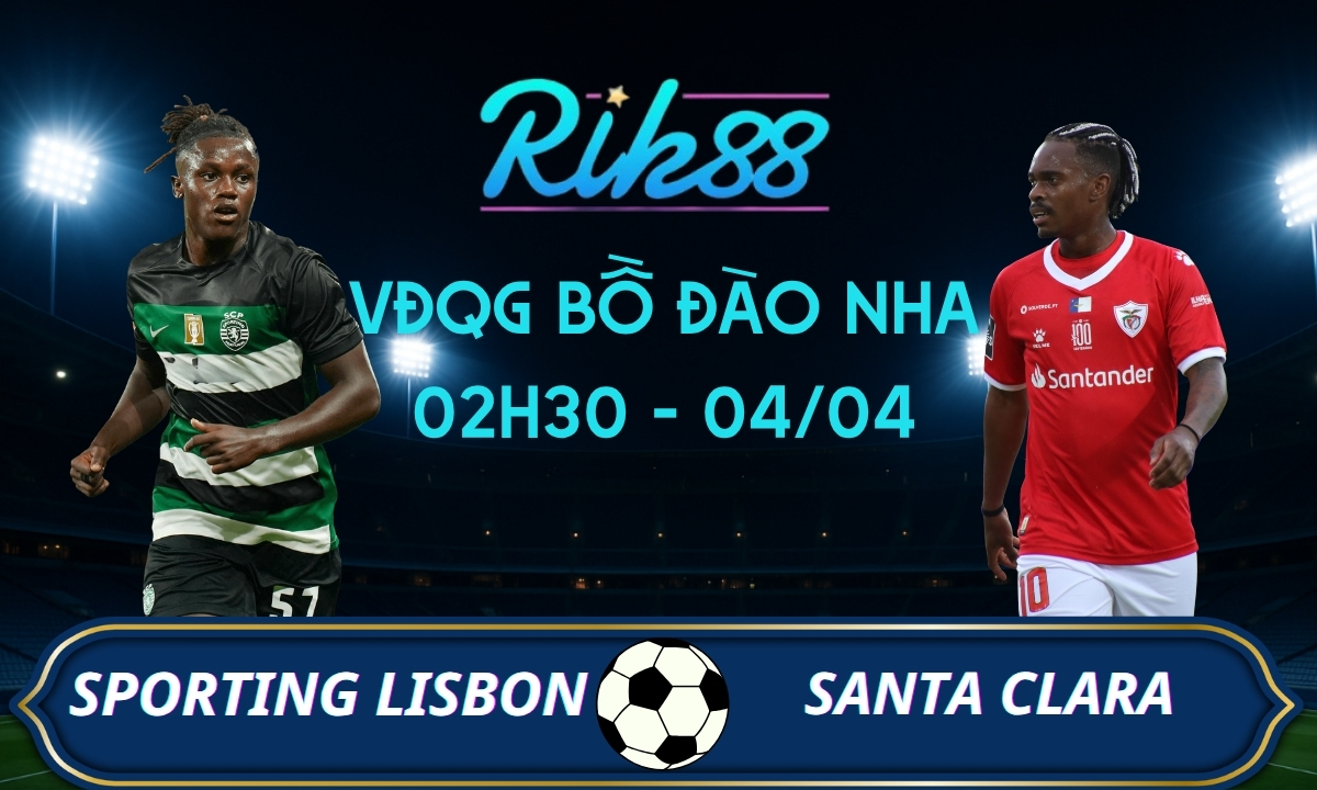 Soi kèo Sporting Lisbon vs Santa Clara – 02h30 ngày 04/04/2026 – VĐQG Bồ Đào Nha