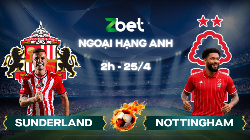 Nhận định soi kèo Sunderland vs Nottingham – 02h00 25/04/2026 – Ngoại hạng Anh