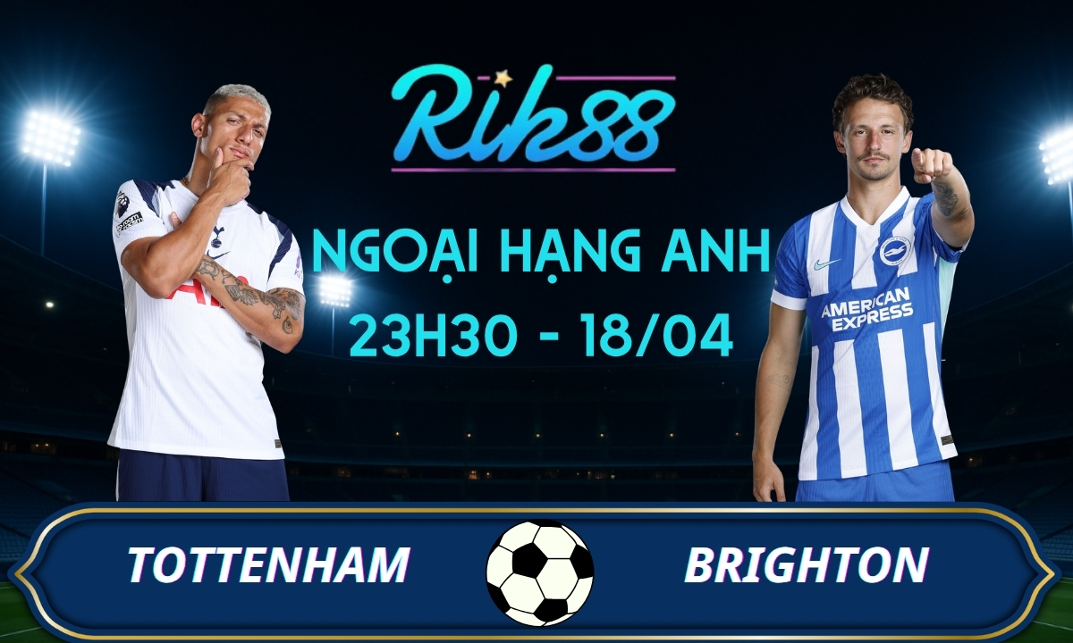 Soi kèo Tottenham vs Brighton – 23h30 ngày 18/04/2026 – Ngoại Hạng Anh