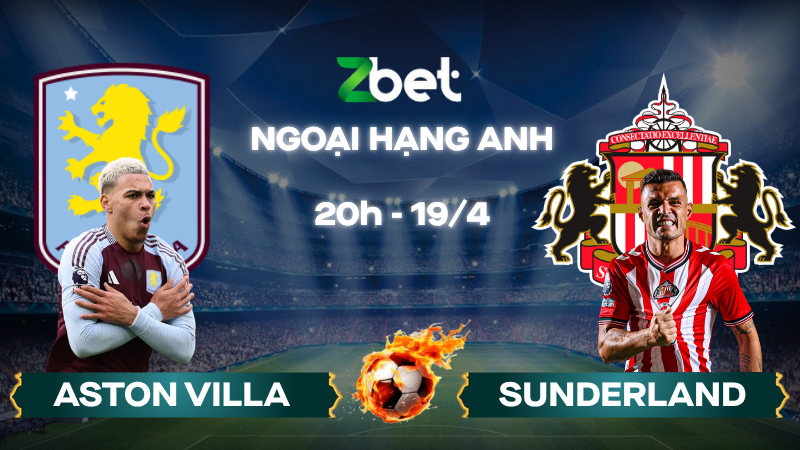 Nhận định soi kèo Aston Villa vs Sunderland – 20h00 19/04/2026 – Ngoại hạng Anh