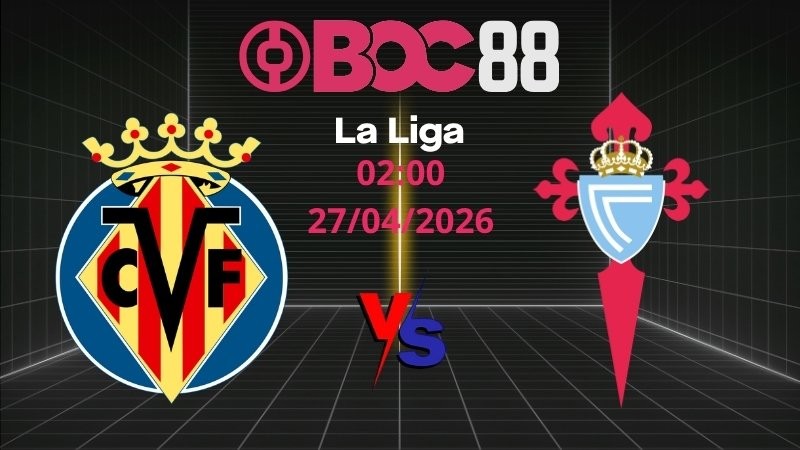 Soi Kèo Villarreal vs Celta Vigo | 02:00 27/04/2026 - La Liga