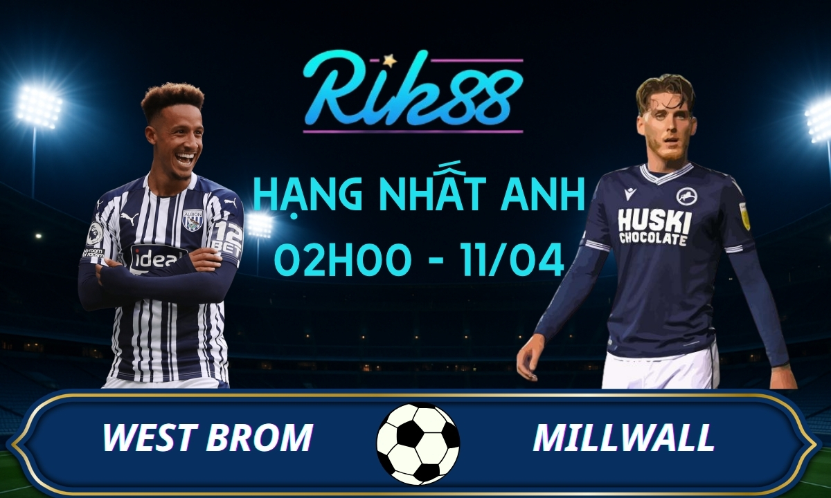 Soi kèo West Brom vs Millwall - 02h00 ngày 11/04/2026 - Hạng Nhất Anh