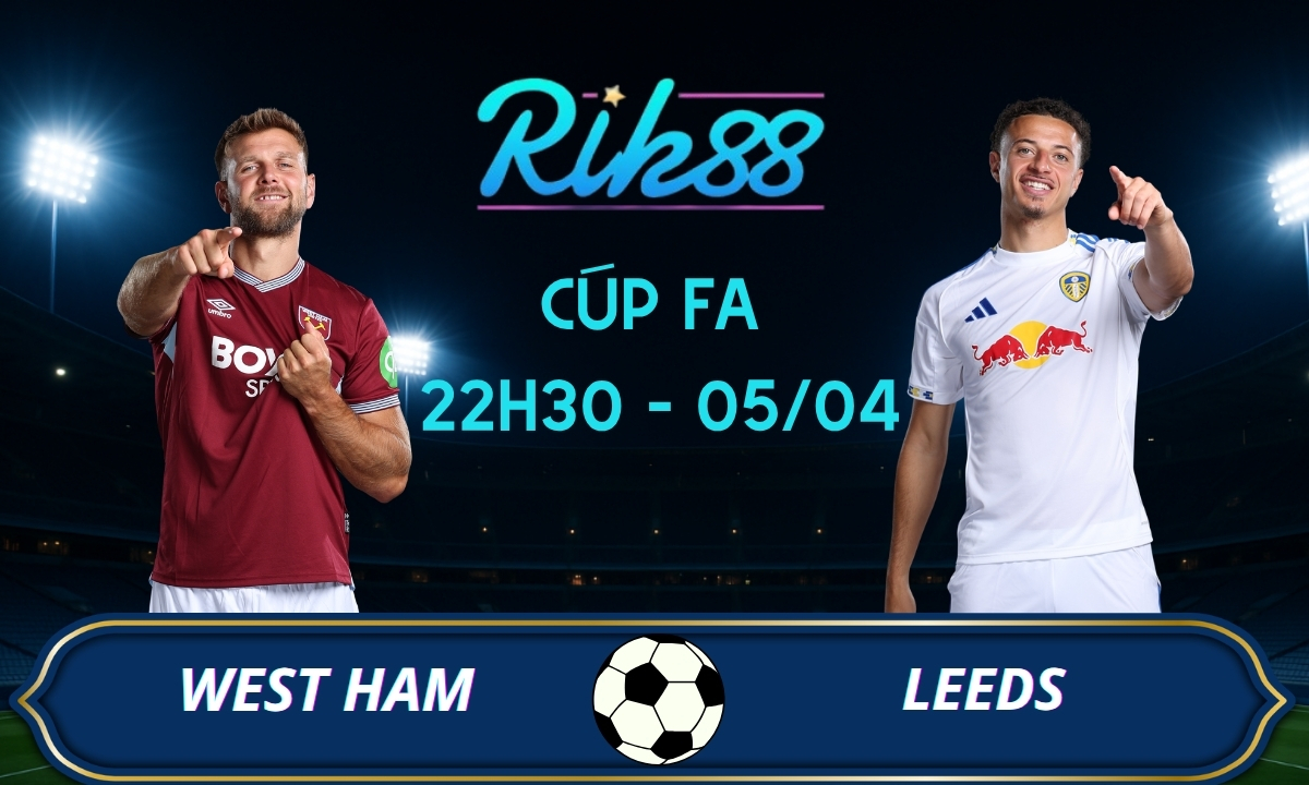 Soi kèo West Ham vs Leeds – 22h30 ngày 05/04/2026 – FA Cup