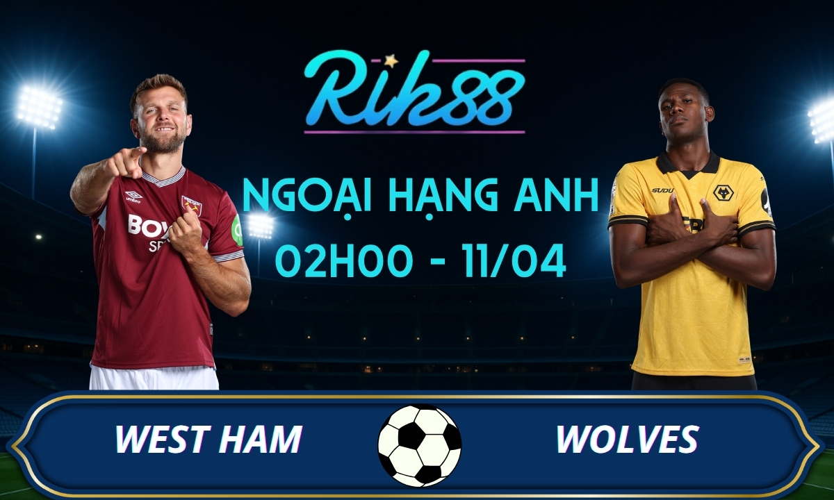 Soi kèo West Ham vs Wolves - 02h00 ngày 11/04/2026 - Ngoại Hạng Anh