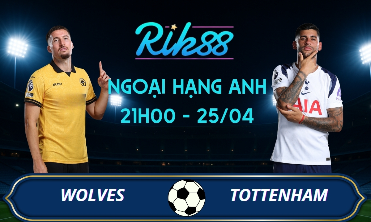 Soi kèo Wolves vs Tottenham - 21h00 ngày 25/04/2026 - Ngoại Hạng Anh