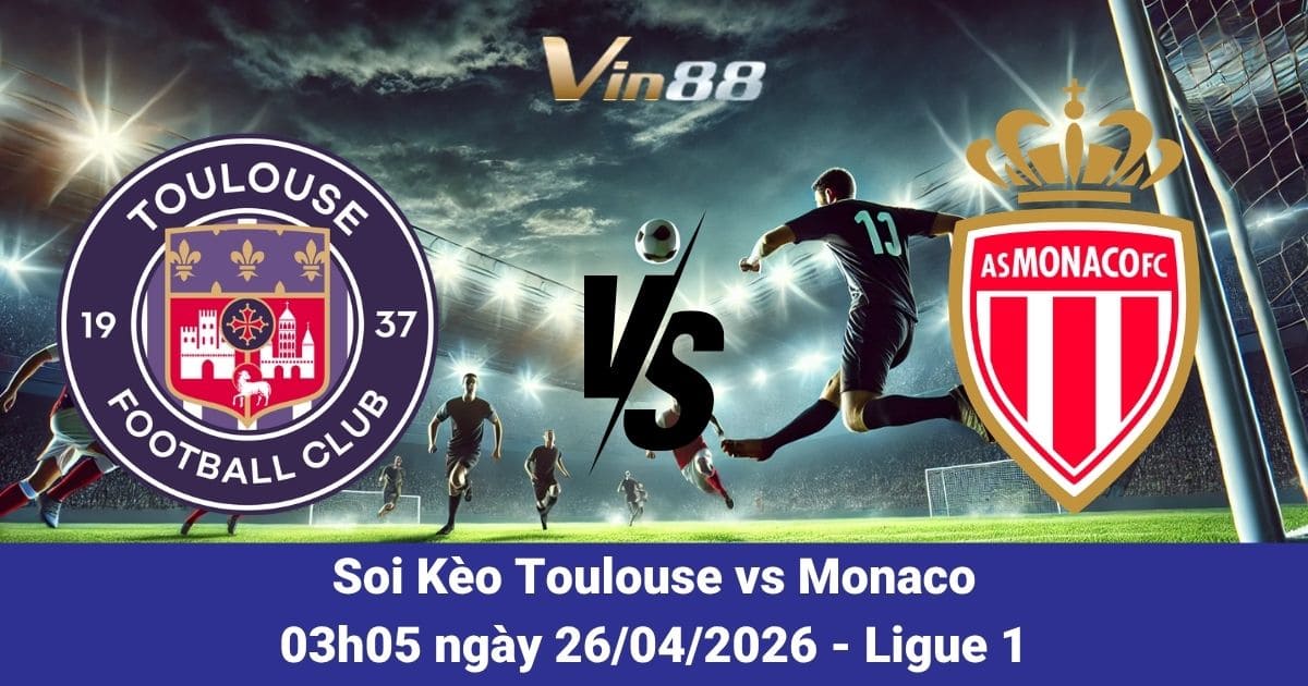 Soi Kèo Toulouse Vs Monaco Ngày 26/04/2026 – Vòng 31 Ligue 1