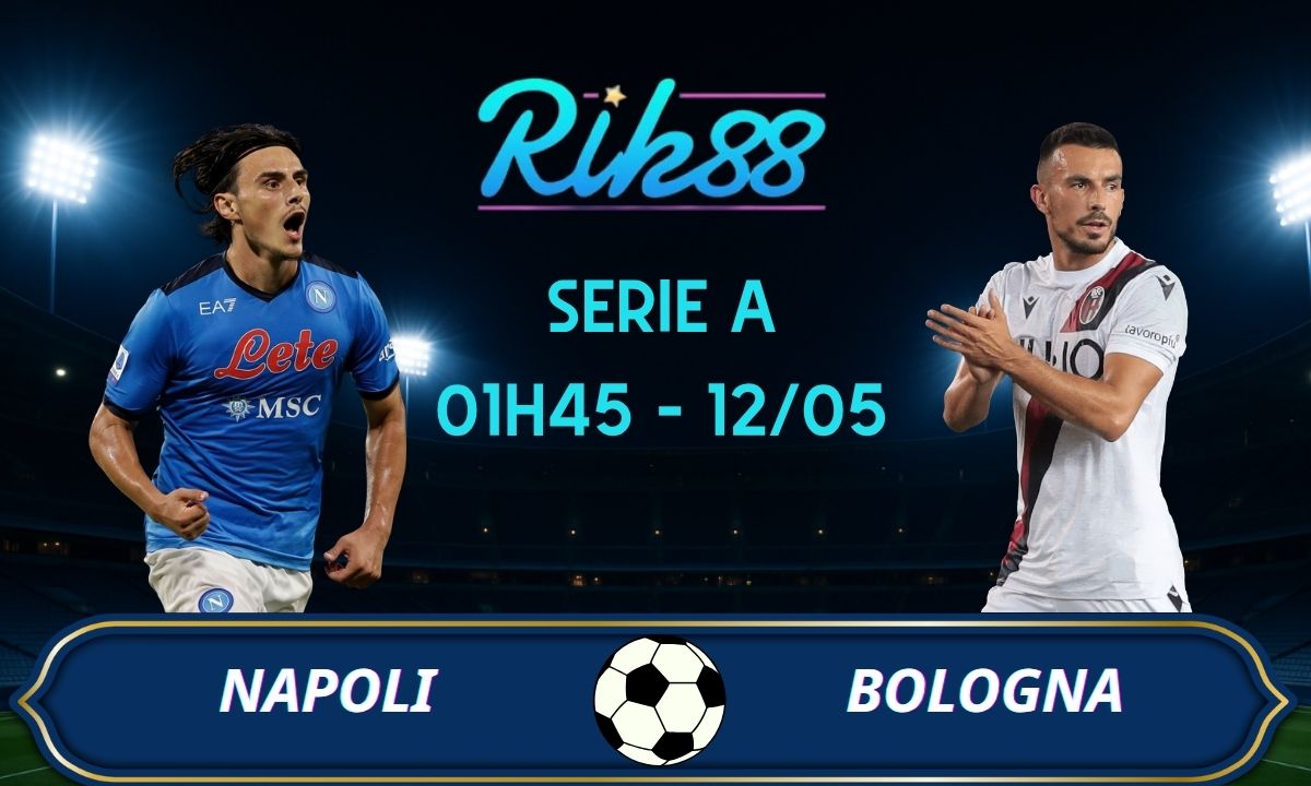 Soi kèo Napoli vs Bologna - 01h45 ngày 12/05/2026 - Serie ASoi kèo Napoli vs Bologna - 01h45 ngày 12/05/2026 - Serie A