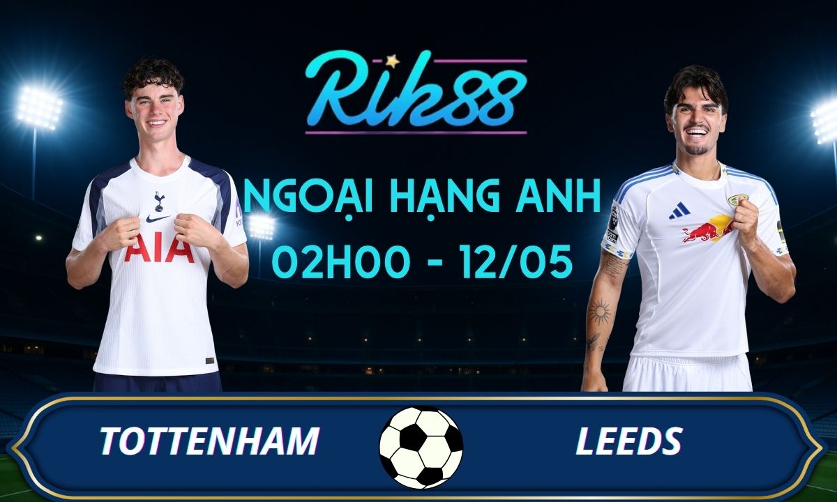 Soi kèo Tottenham vs Leeds United - 02h00 ngày 12/05/2026 - Ngoại Hạng Anh
