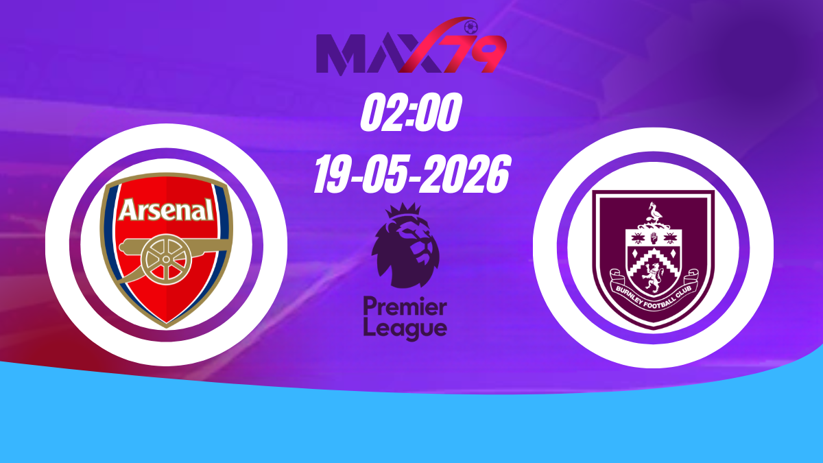 Soi kèo Arsenal vs Burnley | 02h00 - 19/05/2026 - Ngoại hạng Anh