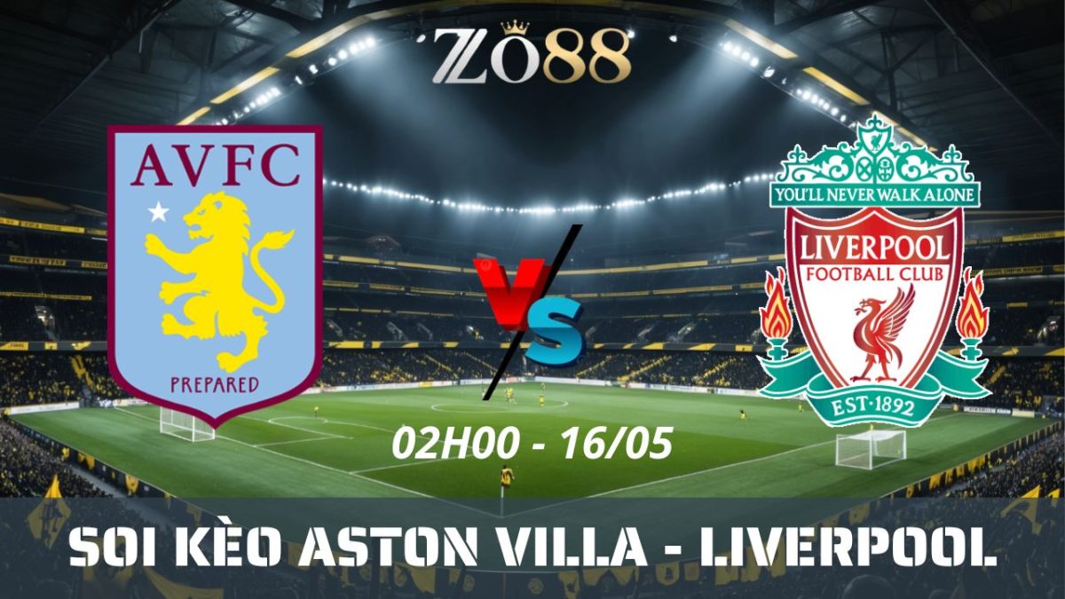 Soi kèo nhà cái Aston Villa – Liverpool 16/05/2026 02h00 Ngoại hạng Anh