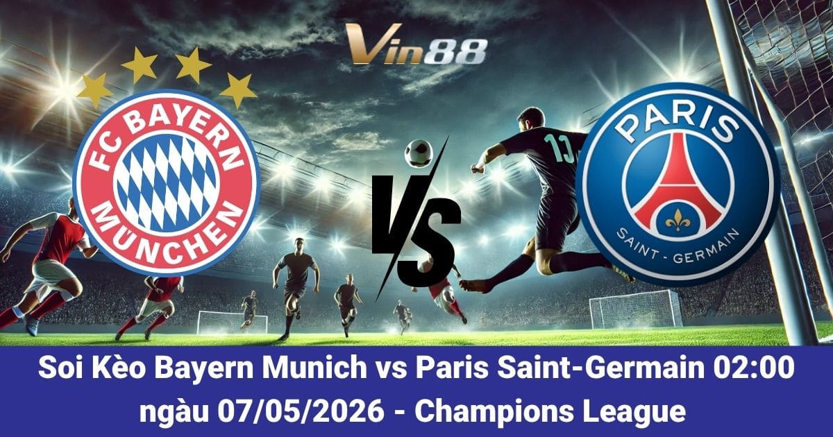 Soi Kèo Bayern Munich vs Paris Saint-Germain 07/05/2026 – Champions League 2025/2026