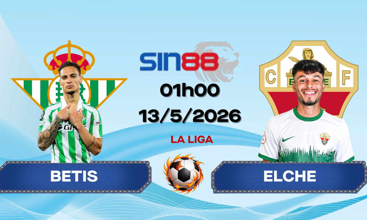 Soi kèo bóng đá Betis - Elche 01h00 ngày 13/05/2026 - La Liga