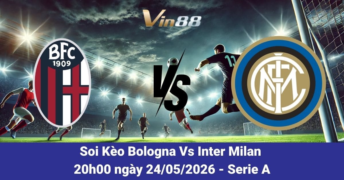 Soi Kèo Bologna Vs Inter Milan Ngày 24/05/2026: Đại Chiến Vòng 38 Serie A