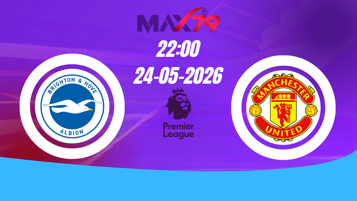 Soi kèo Brighton vs Man Utd | 22h00 - 24/05/2026 - NHA