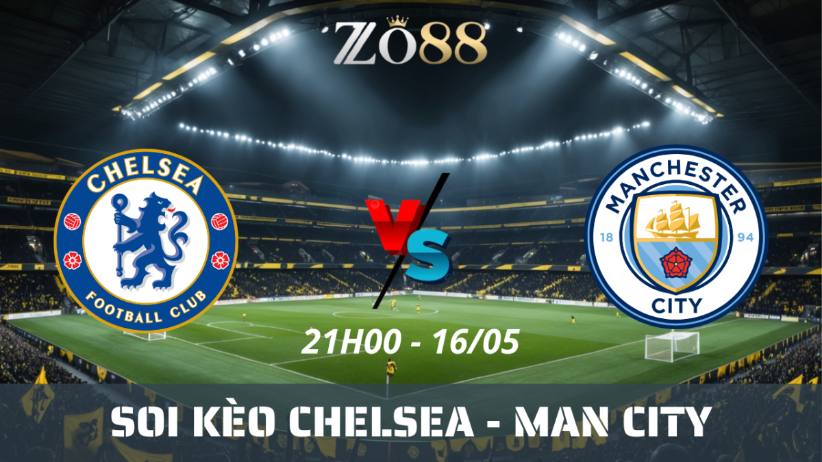 Soi kèo nhà cái Chelsea - Man City 16/05/2026 21h00 Cúp FA