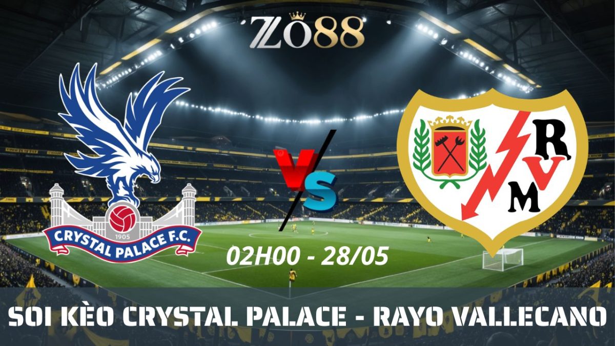 Soi kèo nhà cái Crystal Palace - Rayo Vallecano 28/05/2026 02h00 Conference League