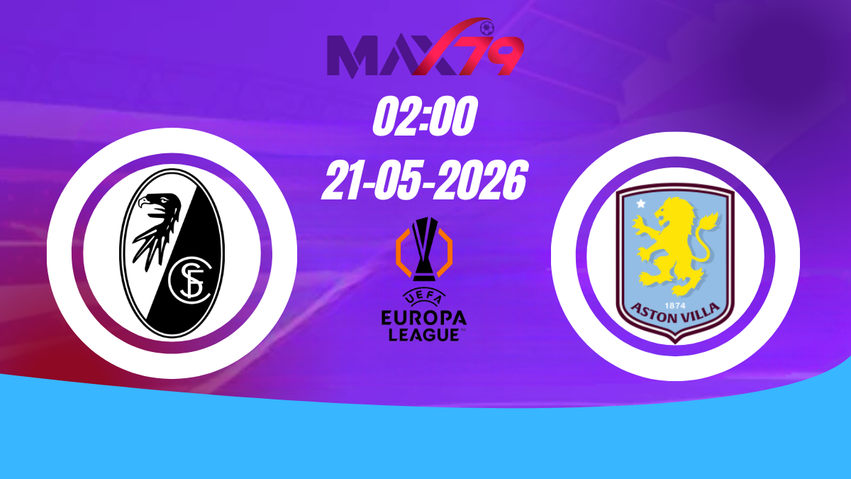 Soi kèo Freiburg vs Aston Villa | 02h00 - 21/05/2026 - Europa League