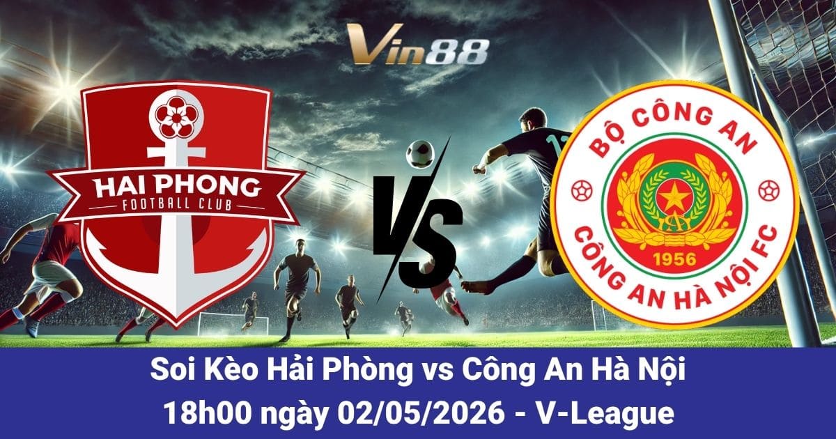 Soi Kèo Hải Phòng Vs Công An Hà Nội Ngày 02/05/2026