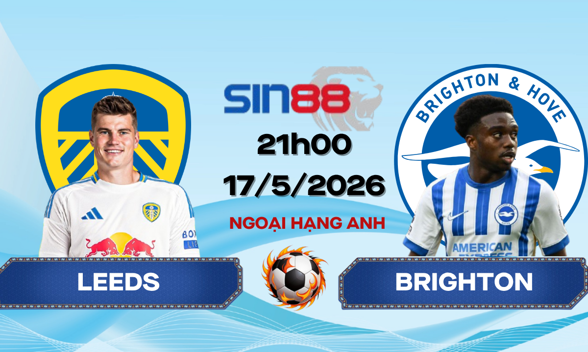 Soi kèo bóng đá Leeds - Brighton 21h00 ngày 17/05/2026 - Ngoại hạng Anh