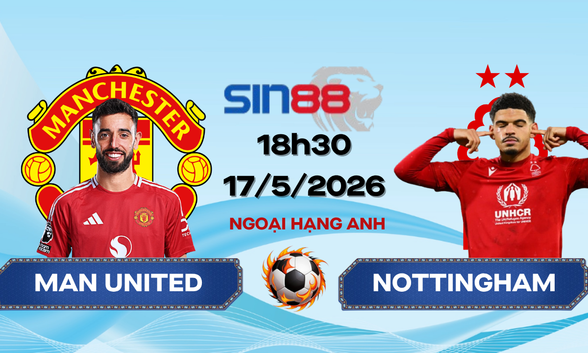 Soi kèo bóng đá Manchester United - Nottingham 18h30 ngày 17/05/2026 - Ngoại hạng Anh