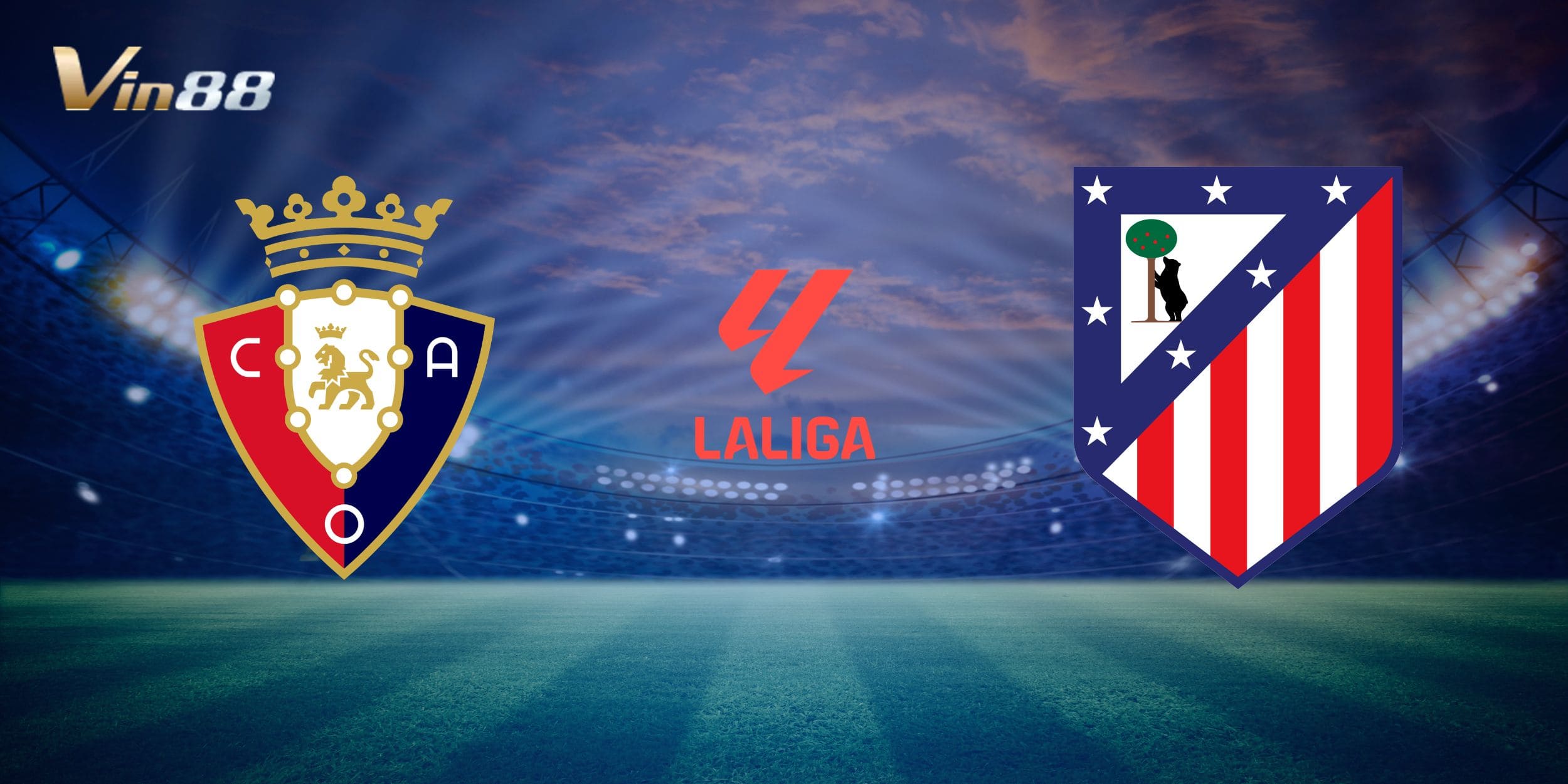 Nhận định nhanh giữa Osasuna vs Atlético de Madrid trước giờ bóng lăn