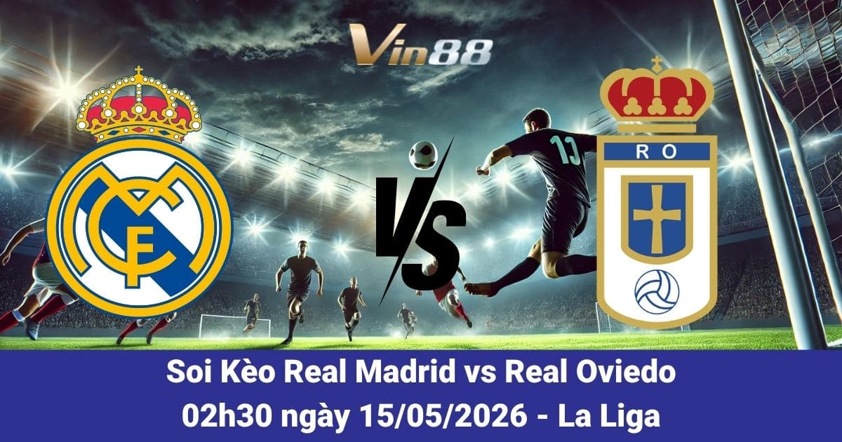 Soi Kèo Real Madrid Vs Real Oviedo Ngày 15/05/2026 – Nhận Định La Liga
