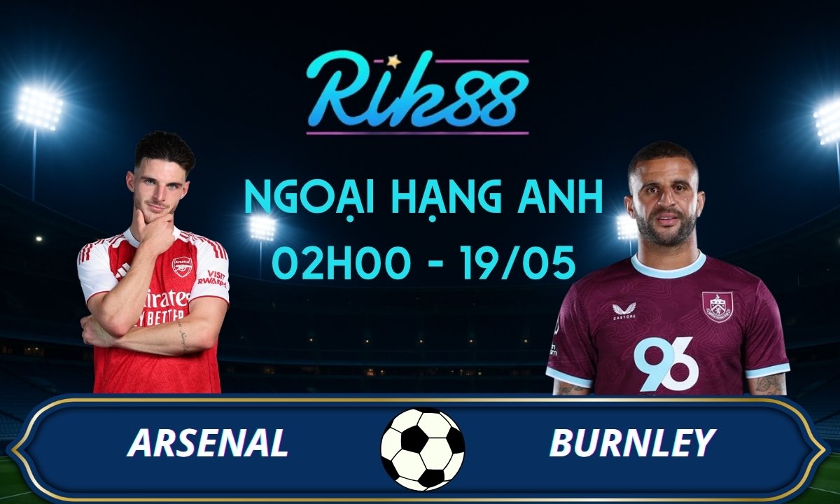 Soi kèo Arsenal vs Burnley - 02h00 ngày 19/05/2026 - Ngoại Hạng Anh