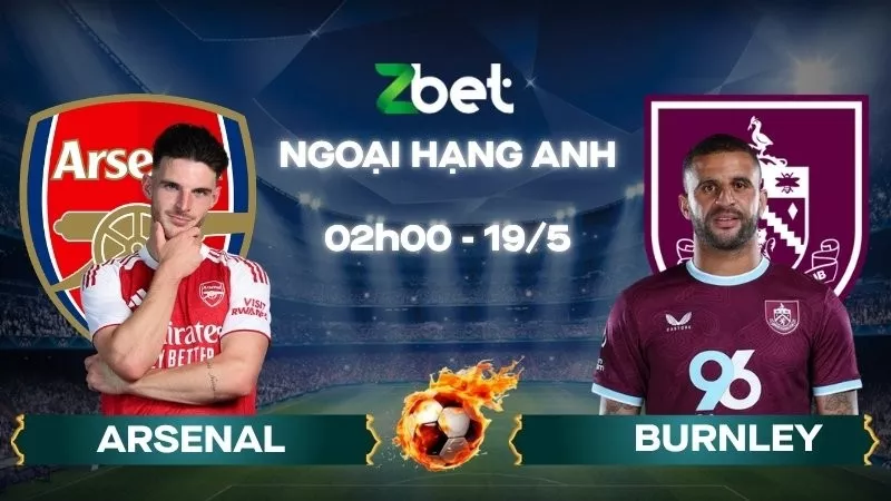 Nhận định soi kèo Arsenal vs Burnley - 02h00 19/05/2026 - Ngoại hạng Anh