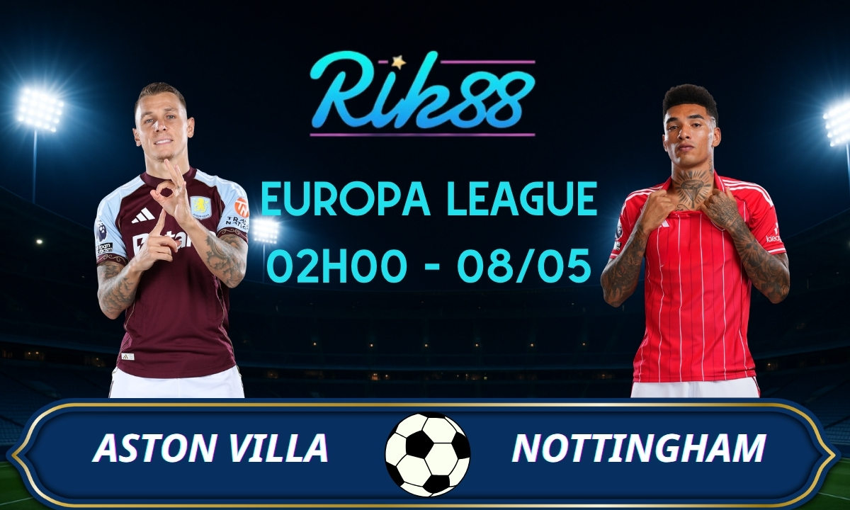 Soi kèo Aston Villa vs Nottingham - 02h00 ngày 08/05/2026 - Europa League