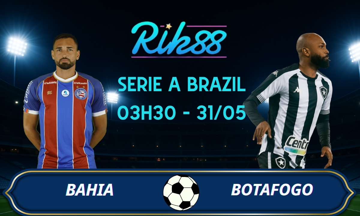 Soi kèo Bahia vs Botafogo - 03h30 ngày 31/05/2026 - Serie A Brazil