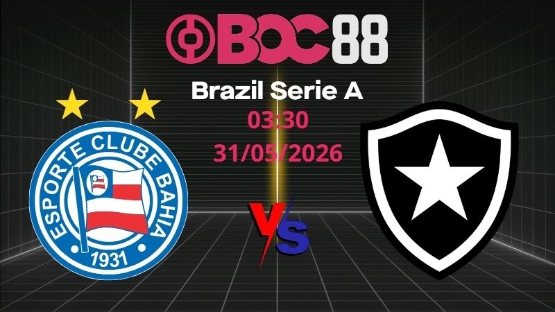Soi Kèo Bahia vs Botafogo | 03:30 31/05/2026 - Brazil Serie A