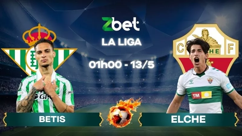 Nhận định soi kèo Betis vs Elche - 01h00 13/05/2026 - La Liga