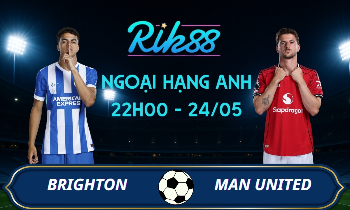 Soi kèo Brighton vs Man United - 22h00 ngày 24/05/2026 - Ngoại Hạng Anh