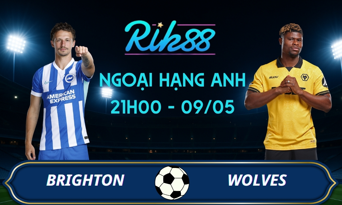 Soi kèo Brighton vs Wolves - 21h00 ngày 09/05/2026 - Ngoại Hạng Anh