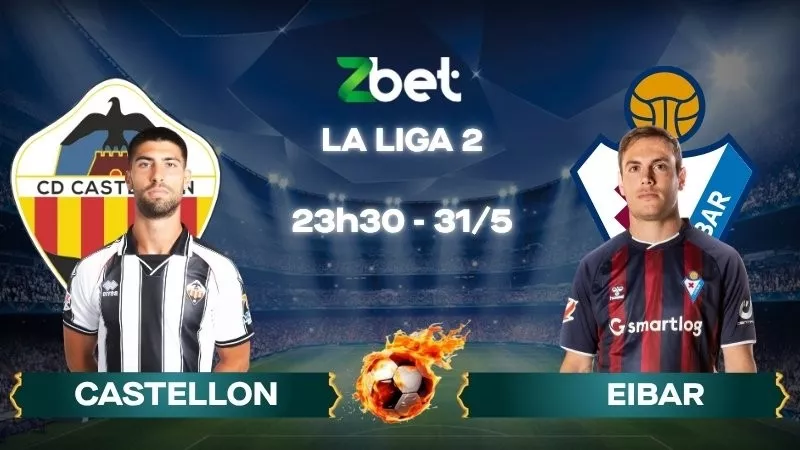 Nhận định soi kèo Castellon vs Eibar – 23h30 31/05/2026 – La Liga 2