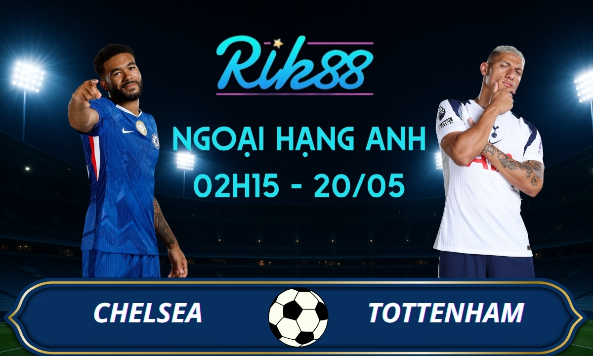 Soi kèo Chelsea vs Tottenham - 02h15 ngày 20/05/2026 - Ngoại Hạng Anh