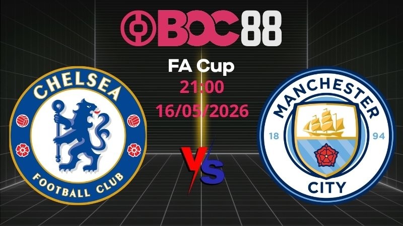 Soi Kèo Chelsea vs Man City | 21:00 16/05/2026 - FA Cup