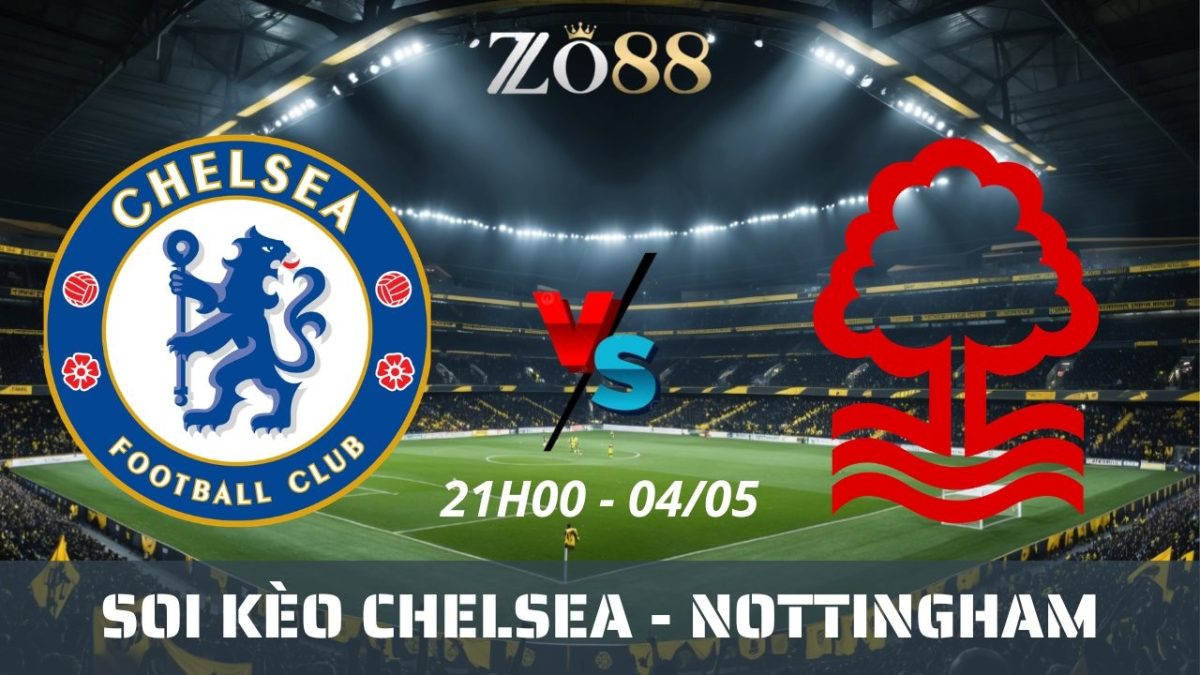 Soi kèo nhà cái Chelsea vs Nottingham - 04/05/2026 21h00 Ngoại hạng Anh