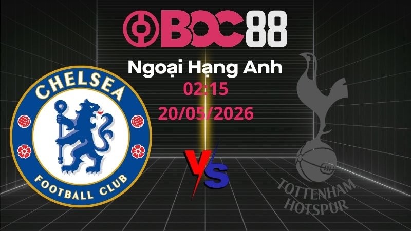Soi Kèo Chelsea vs Tottenham | 02:15 20/05/2026 - Ngoại hạng Anh
