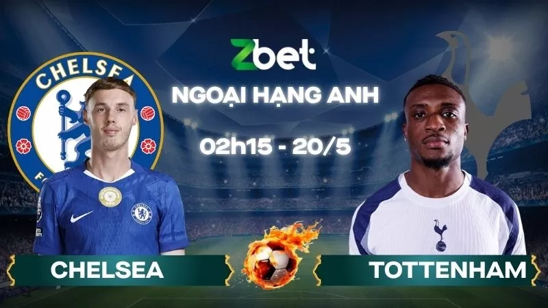 Nhận định soi kèo Chelsea vs Tottenham - 02h15 20/05/2026 - Ngoại hạng Anh